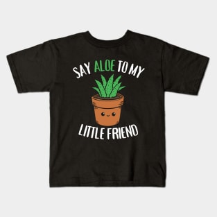 Say Aloe To My Little Friend Funny Succulent Pun Kids T-Shirt